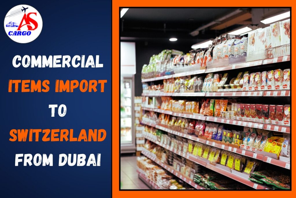 Commercial Items Import to Switzerland from Dubai