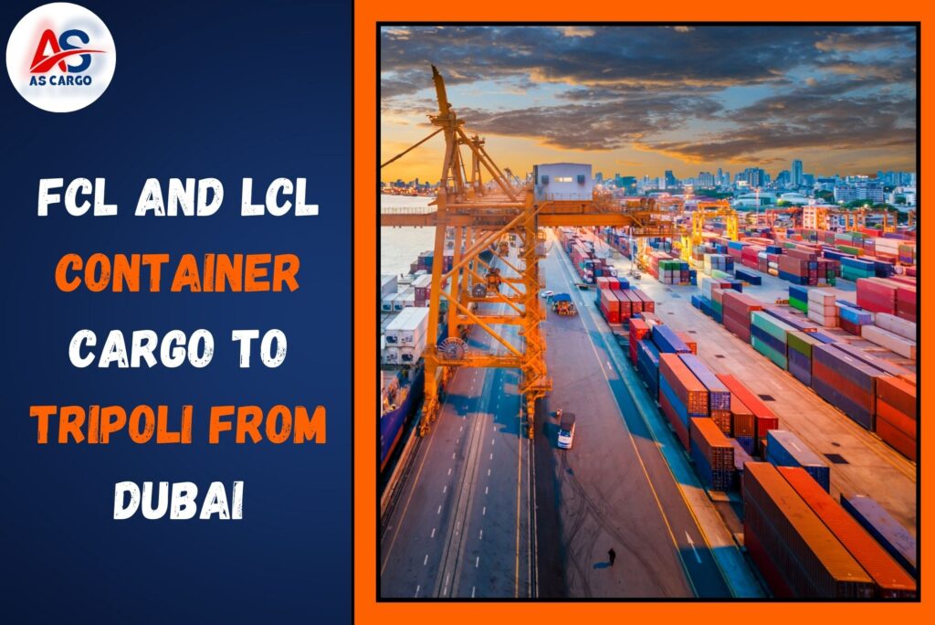 FCL and LCL Container Cargo To Tripoli From Dubai