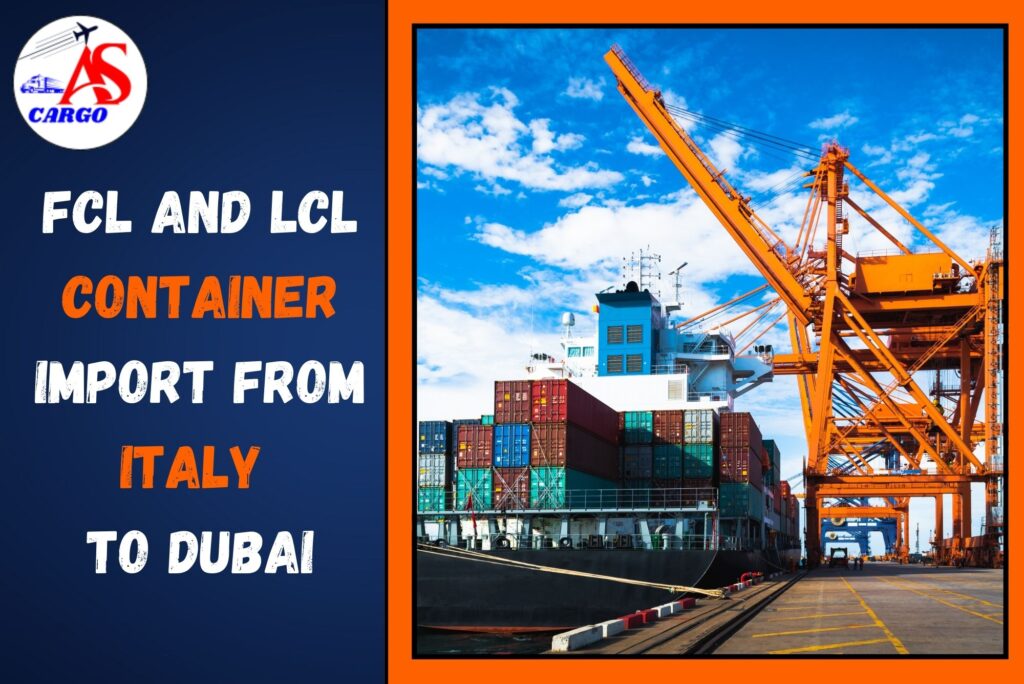 FCL and LCL Container Import From Italy to Dubai