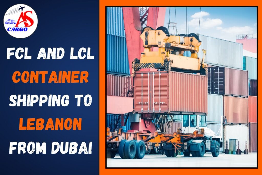 FCL and LCL Container Shipping To Lebanon From Dubai